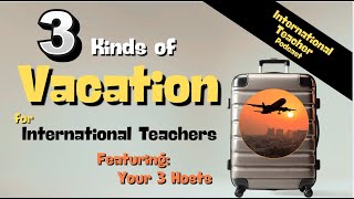 Three Kinds of Vacation for International Educators?