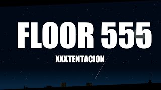 XXXTENTACION - Floor 555 (Lyrics)