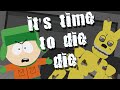 It's Time To Die (FNAF) In South Park 