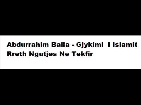 Abdurrahim Balla - Gjykimi i Islamit Rreth Ngutjes Ne Tekfir