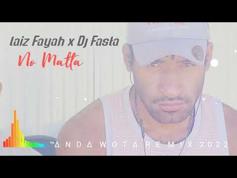 laiz Fayah x Dj Fasta - No Matta [™∆NDA WOT∆ REM!X] 2022