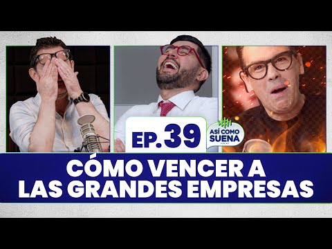 Cómo vencer a las grandes empresas. Ep. 39 | ASÍ COMO SUENA | #podcast