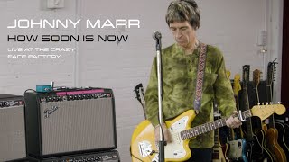 How Soon Is Now - Johnny Marr Live At The Crazy Face Factory