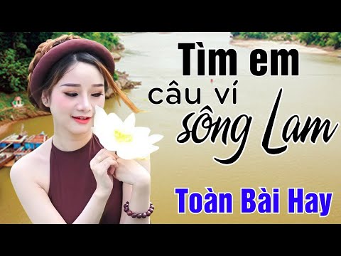 Tìm Em Câu Ví Sông Lam, Về Xứ Nghệ Cùng Anh - DÂN CA XỨ NGHỆ HOT NHẤT HIỆN NAY | Nghe Là Nhớ Nhà