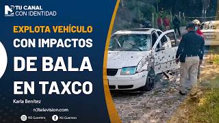 Explota vehículo con impactos de bala en Taxco