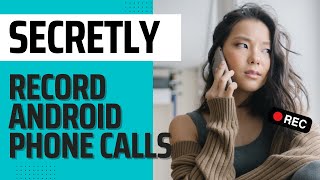 How to SECRETLY RECORD Phone Calls on Android — Using Best Hidden Call Recorder for Android