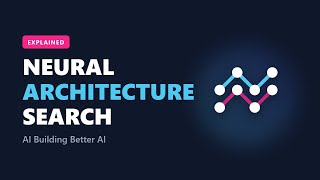 Neural Architecture Search (NAS) Explained: AI Building AI