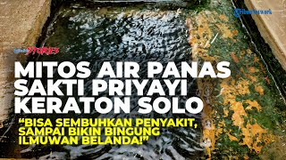 Mitos Air Panas Sakti Priyayi Keraton Solo: Bisa Sembuhkan Penyakit & Bikin Bingung Ilmuwan Belanda