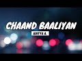 CHAAND BAALIYAN LYRICS Aditya A Lyrics Maker