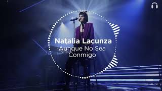 Natalia Lacunza - Aunque No Sea Conmigo [Audio 3D-8D]