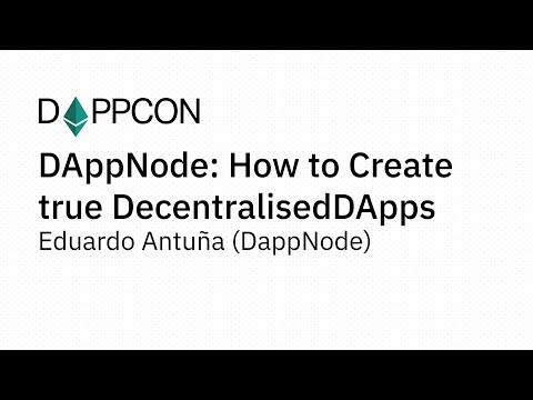 DAPPCON 2018: DAppNode: How to Create true Decentralised DApps - Eduardo Antuña (DappNode)