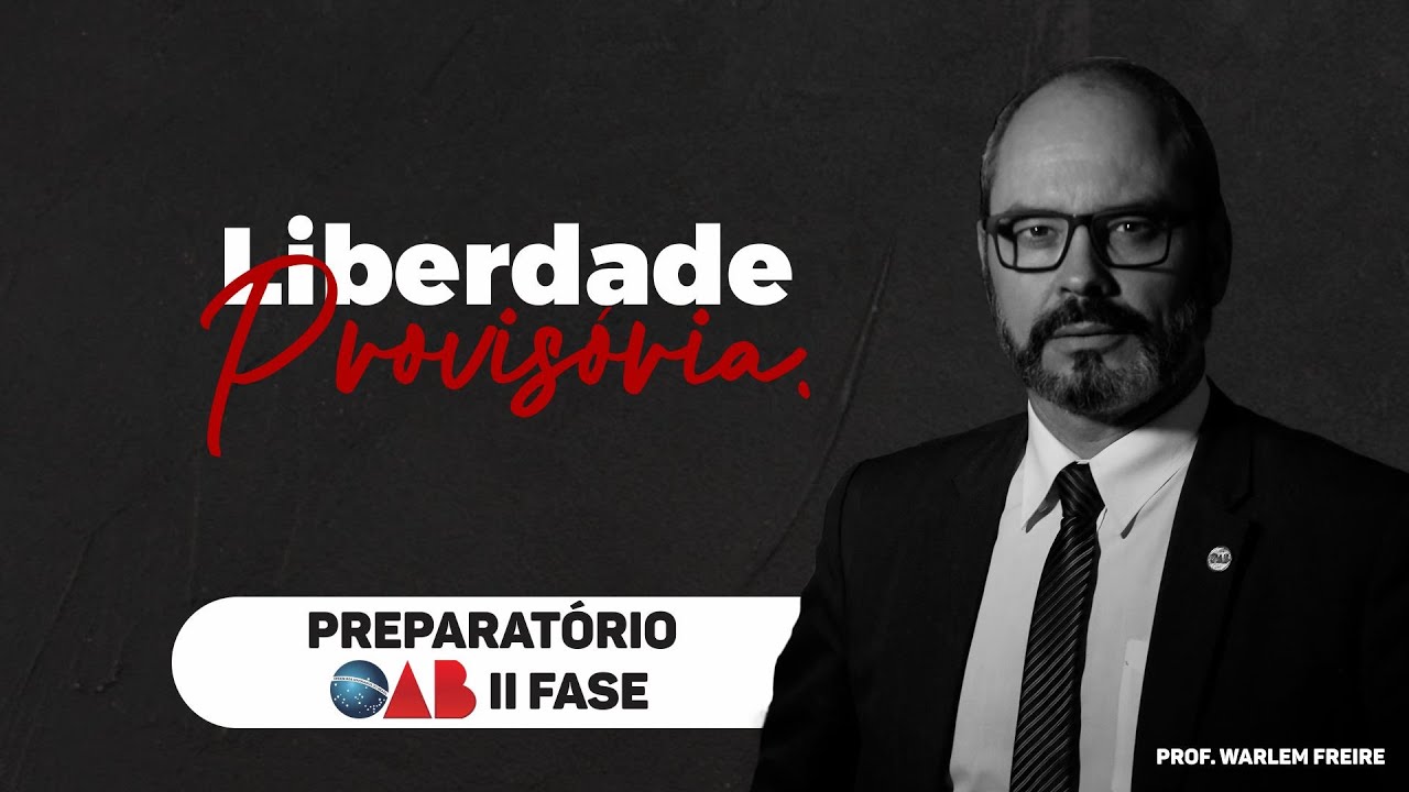 Liberdade Provisória (Parte 01 - Teórica) | Warlem Freire | Preparatório II Fase OAB
