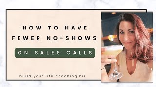 Grow Your Life Coaching Biz: How to Have Fewer No-shows on Sales Calls.