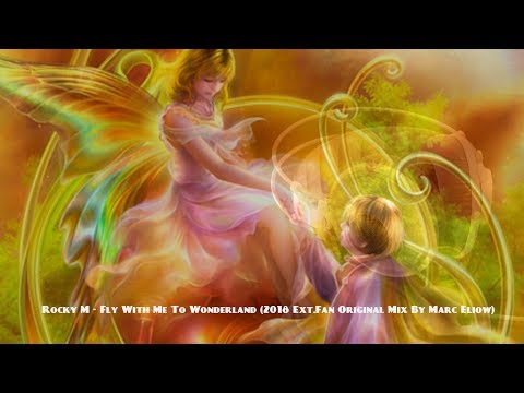 Rocky M - Fly With Me To Wonderland (2018 Ext.Fan Original Mix By Marc Eliow)