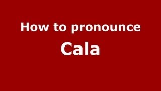 How to pronounce Cala