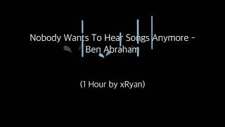 Nobody Wants To Hear Songs Anymore - Ben Abraham (1 HOUR)