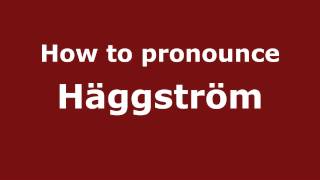 How to pronounce Häggström
