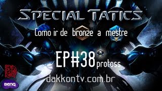 DAKKON TV - SPECIAL TACTICS - EP. # 38 (PROTOSS)