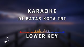 Download lagu Karaoke Nada Rendah - Di Batas Kota Ini mp3