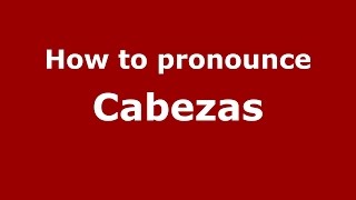 How to pronounce Cabezas