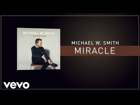 Michael W. Smith - Miracle (Lyric Video)