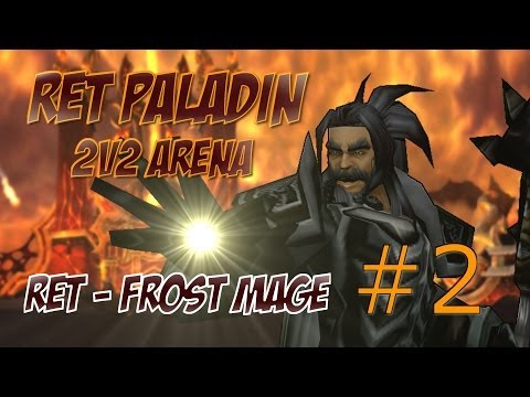 5.4 Ret Paladin PvP - 2v2 Arenas ft Frost Mage - WoW Mists of Pandaria