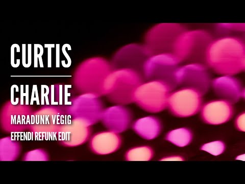 CURTIS x CHARLIE: Maradunk végig ( Effendi refunk edit)