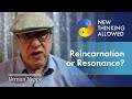 Reincarnation or Resonance? with Vernon Neppe and Ed Close