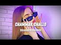 Chammak Challo (Slowed N Reverb)