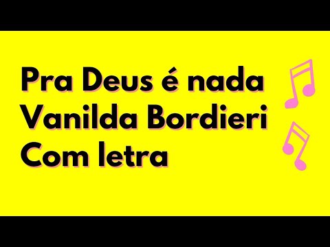 PRA DEUS É NADA - VANILDA BORDIERI | COM LETRA
