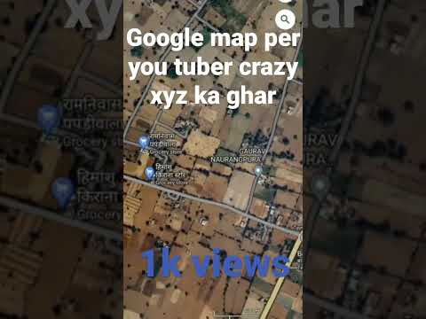 google map per you tuber crazy xyz Amit Sharma ka ghar mill gya 1k views pleace