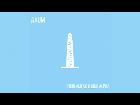 Fikir Amlak & King Alpha - Axum (Full Album)