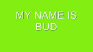 My name is Bud