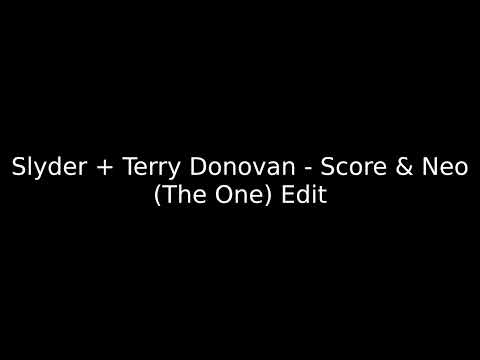 Slyder + Terry Donovan   Score & Neo The One Edit