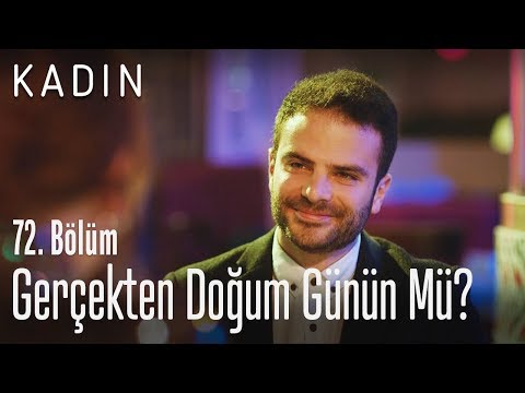 Gerçekten doğum günün mü? - Kadın 72. Bölüm
