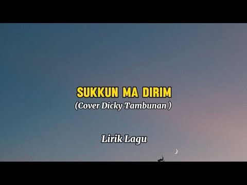 SUKKUN MA DIRIM - Cipt. SORITUA MANURUNG (COVER LAGU DICKY TAMBUNAN