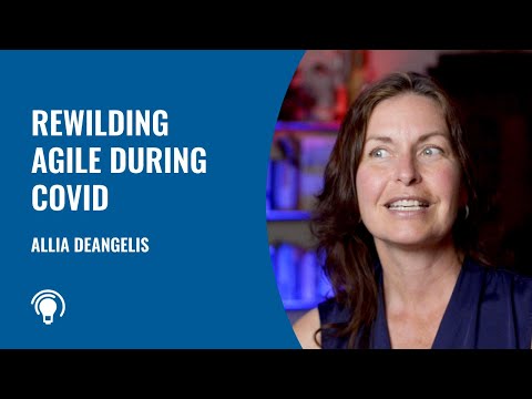 Rewilding Agile During Covid - Full Interview with Allia DeAngelis