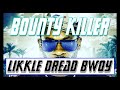 Bounty Killer | Likkle Dread Bwoy | Dancehall | Reggae
