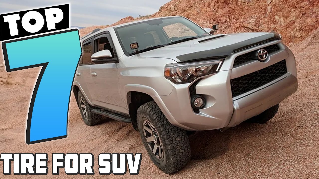 Safest and Smoothest: Top 7 SUV Tires You Need Right Now