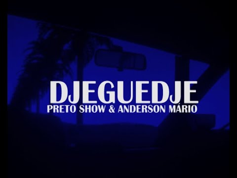 Preto Show feat Anderson Mário - Djeguedje (letra da musica)