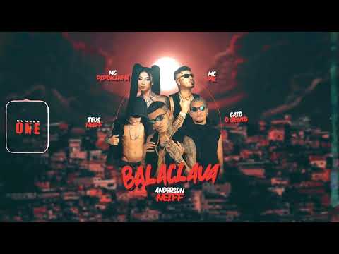 ANDERSON NEIFF, TEUS NEIFF, CAIO O GÊNIO, MC PIPOKINHA E MC PR - BALACLAVA