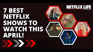 7 Best Netflix Shows to Watch in April 2026