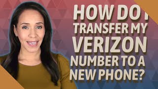 How do I transfer my Verizon number to a new phone?