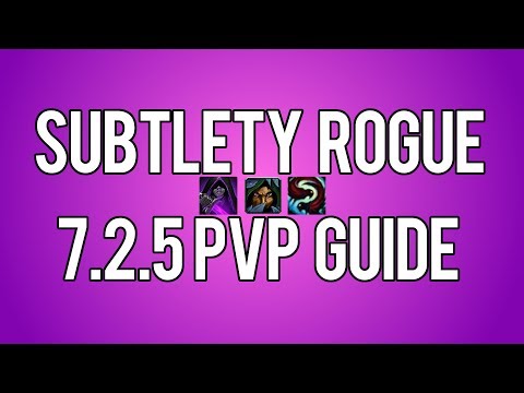 SUBTLETY ROGUE 7.2.5 PVP GUIDE - WoW Legion 7.2.5