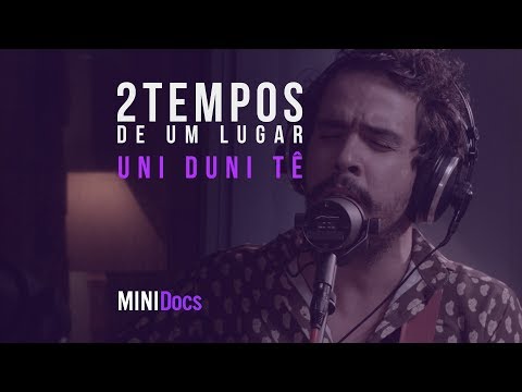 Dois Tempos de Um Lugar - Uni Duni Tê - MINIDocs®