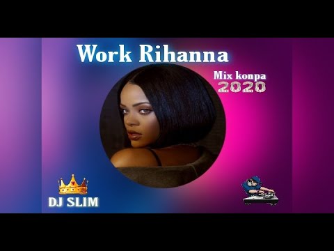 Work Rihanna mix konpa 2020 DJ SLIM