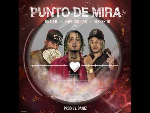 PAPI TRUJILLO, KHALED & DAFRESITO - PUNTO DE MIRA