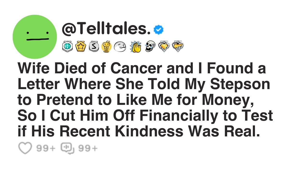 Wife Died of Cancer and I Found a Letter Where She Told My Stepson to Pretend to Like Me for Money..