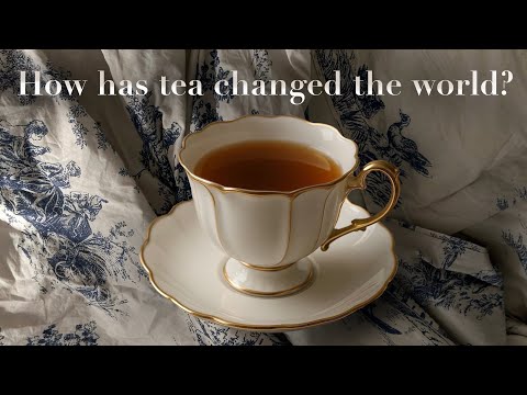The History of Tea: How One Leaf Changed the World