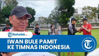 Iwan Bule Pamitan ke Timnas: Berlatih Terus Meskipun Mungkin Ini Saya Terakhir Melihat Kalian